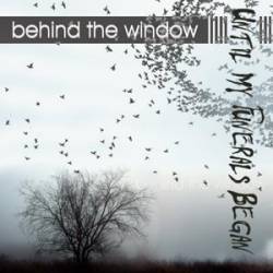 Until My Funerals Began : Behind the Windows